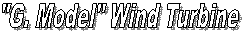 "G. Model" Wind Turbine