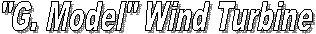 "G. Model" Wind Turbine