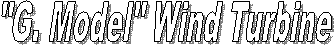 "G. Model" Wind Turbine